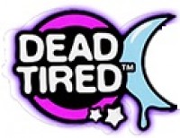   - Dead Tired